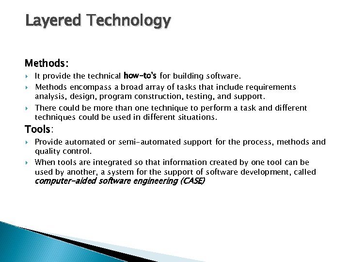 Layered Technology Methods: It provide the technical how-to's for building software. Methods encompass a