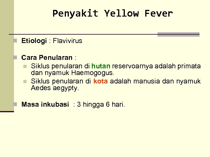 Penyakit Yellow Fever n Etiologi : Flavivirus n Cara Penularan : n n Siklus