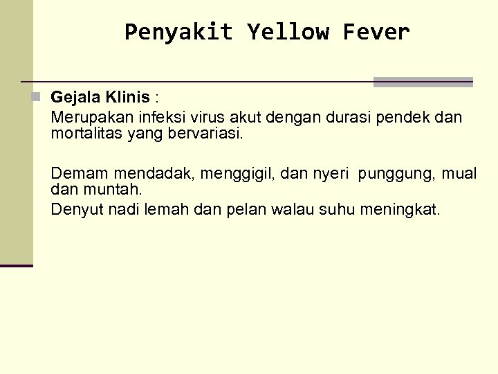 Penyakit Yellow Fever n Gejala Klinis : Merupakan infeksi virus akut dengan durasi pendek