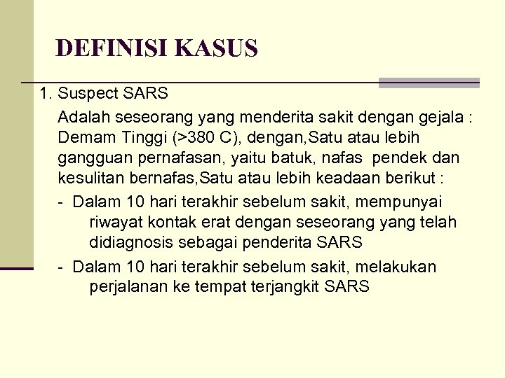 DEFINISI KASUS 1. Suspect SARS Adalah seseorang yang menderita sakit dengan gejala : Demam