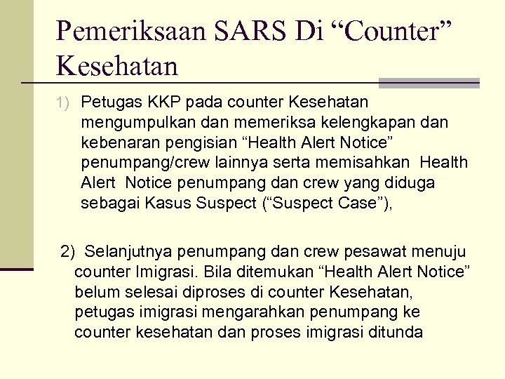 Pemeriksaan SARS Di “Counter” Kesehatan 1) Petugas KKP pada counter Kesehatan mengumpulkan dan memeriksa