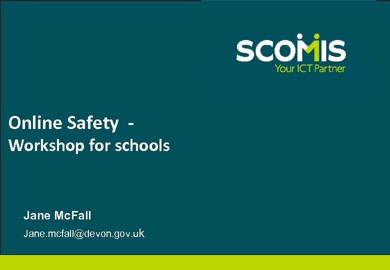 Online Safety - Workshop for schools Jane Mc. Fall Jane. mcfall@devon. gov. uk 