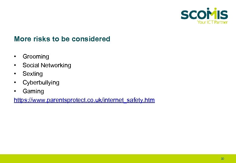 More risks to be considered • Grooming • Social Networking • Sexting • Cyberbullying