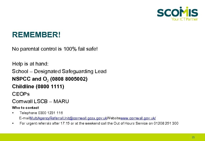 REMEMBER! No parental control is 100% fail safe! Help is at hand: School –