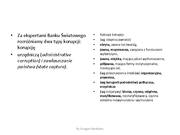  • Za ekspertami Banku Światowego rozróżniamy dwa typy korupcji: korupcję • urzędniczą (administrative