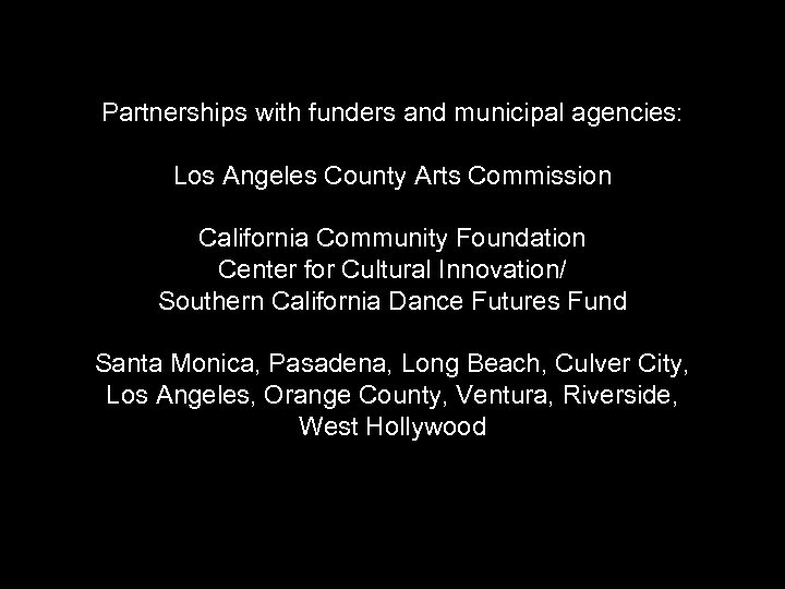 Partnerships with funders and municipal agencies: Los Angeles County Arts Commission California Community Foundation