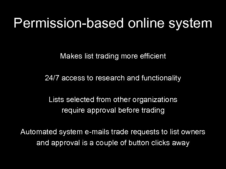 Permission-based online system Makes list trading more efficient 24/7 access to research and functionality