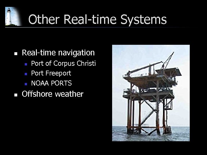Other Real-time Systems n Real-time navigation n n Port of Corpus Christi Port Freeport