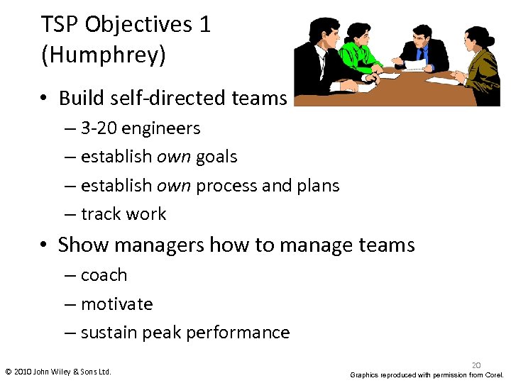 TSP Objectives 1 (Humphrey) • Build self-directed teams – 3 -20 engineers – establish