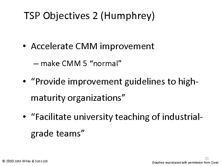 TSP Objectives 2 (Humphrey) • Accelerate CMM improvement – make CMM 5 “normal” •