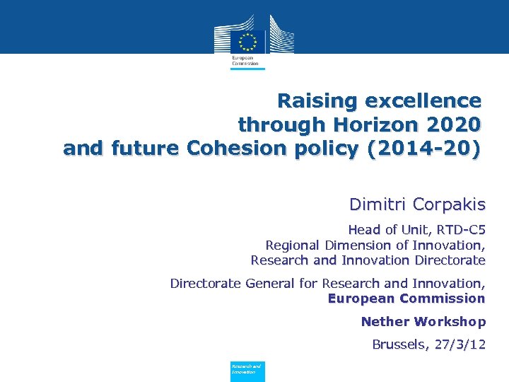 Raising excellence through Horizon 2020 and future Cohesion policy (2014 -20) Dimitri Corpakis Head