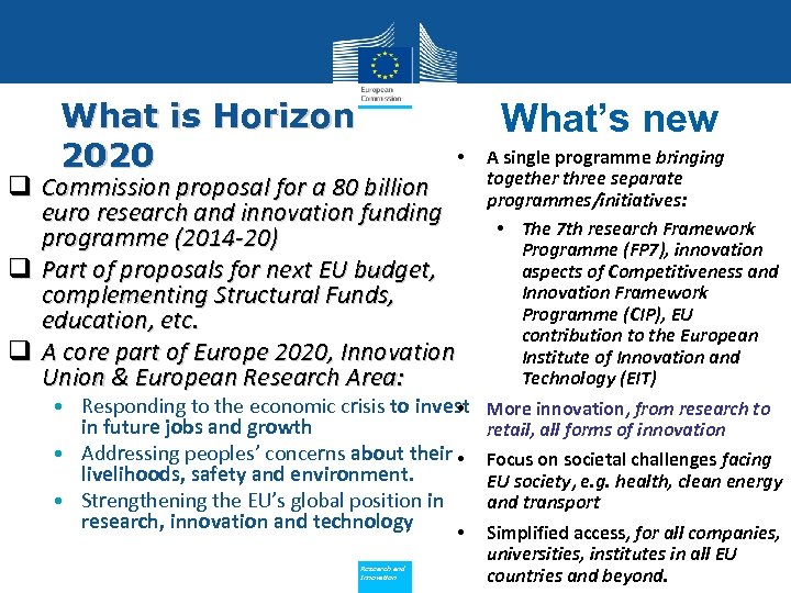 What is Horizon 2020 What’s new • q Commission proposal for a 80 billion