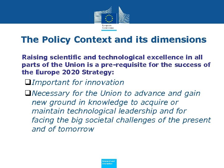 The Policy Context and its dimensions Raising scientific and technological excellence in all parts