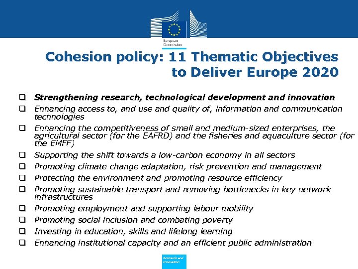 Cohesion policy: 11 Thematic Objectives to Deliver Europe 2020 q Strengthening research, technological development