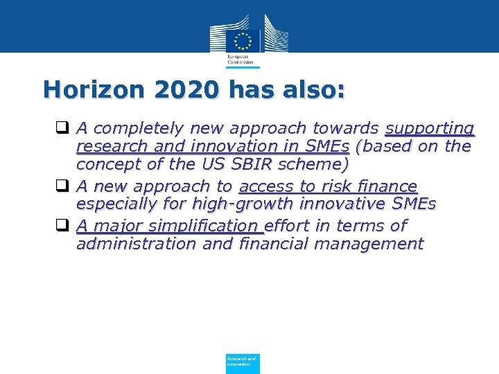 Horizon 2020 has also: q A completely new approach towards supporting research and innovation