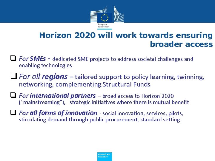 Horizon 2020 will work towards ensuring broader access q For SMEs - dedicated SME