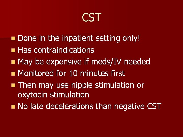 CST n Done in the inpatient setting only! n Has contraindications n May be