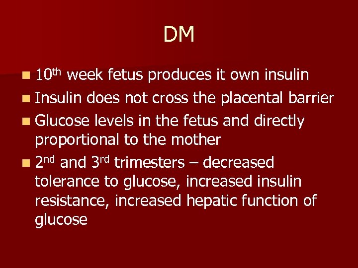 DM n 10 th week fetus produces it own insulin n Insulin does not