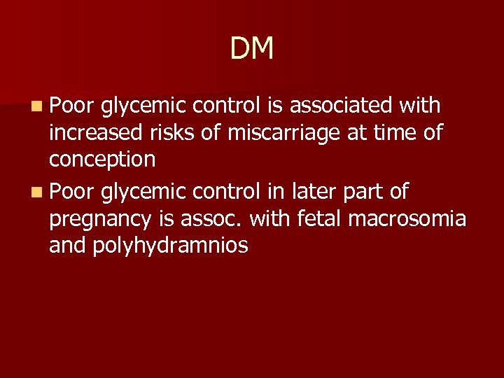 DM n Poor glycemic control is associated with increased risks of miscarriage at time