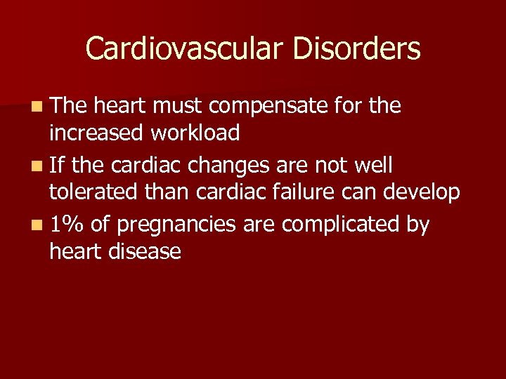 Cardiovascular Disorders n The heart must compensate for the increased workload n If the