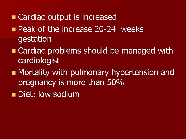 n Cardiac output is increased n Peak of the increase 20 -24 weeks gestation