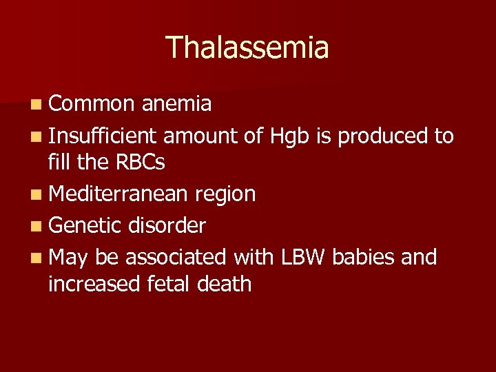 Thalassemia n Common anemia n Insufficient amount of Hgb is produced to fill the