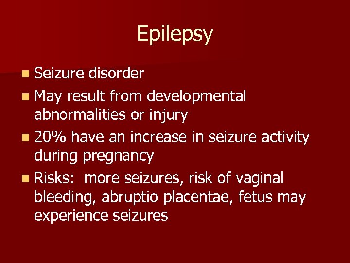 Epilepsy n Seizure disorder n May result from developmental abnormalities or injury n 20%