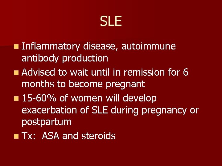 SLE n Inflammatory disease, autoimmune antibody production n Advised to wait until in remission