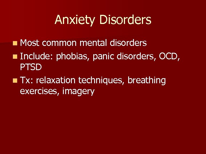 Anxiety Disorders n Most common mental disorders n Include: phobias, panic disorders, OCD, PTSD