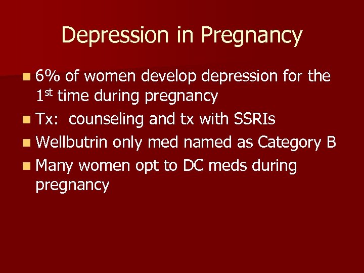 Depression in Pregnancy n 6% of women develop depression for the 1 st time