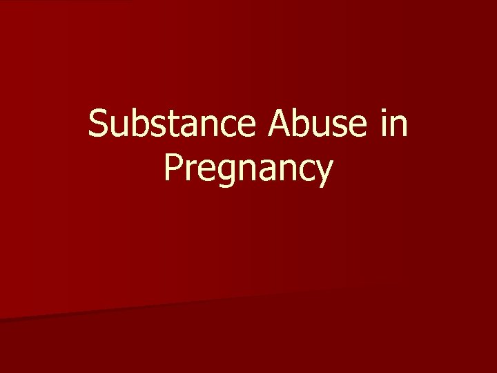 Substance Abuse in Pregnancy 