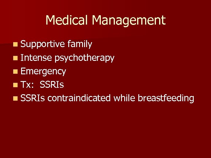 Medical Management n Supportive family n Intense psychotherapy n Emergency n Tx: SSRIs n