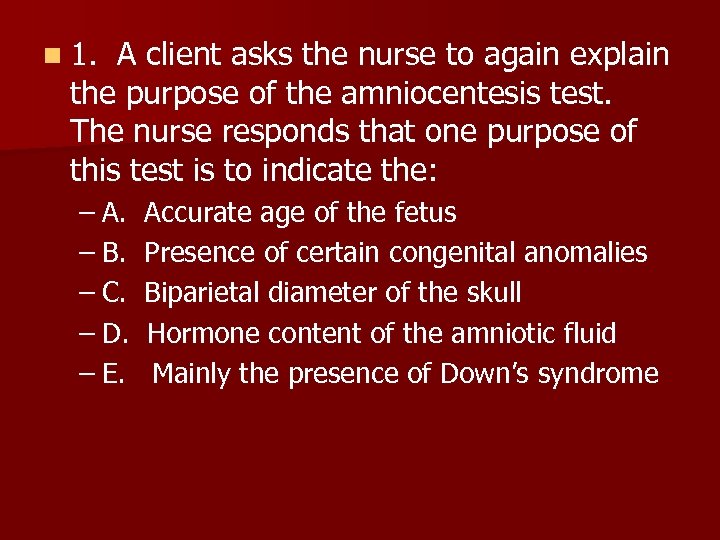 n 1. A client asks the nurse to again explain the purpose of the