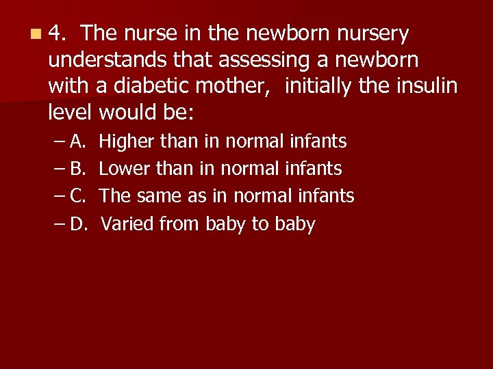 n 4. The nurse in the newborn nursery understands that assessing a newborn with