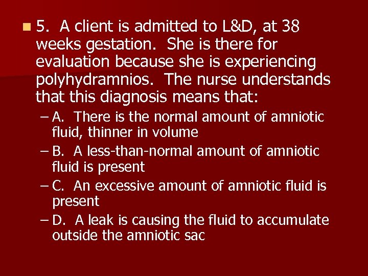 n 5. A client is admitted to L&D, at 38 weeks gestation. She is