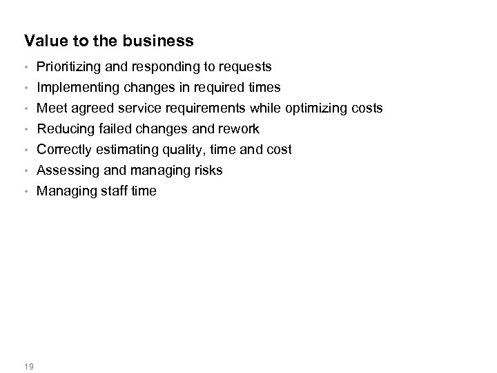 Value to the business Prioritizing and responding to requests • Implementing changes in required