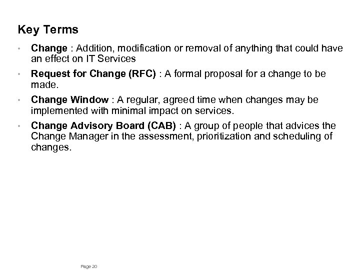 Key Terms • • Change : Addition, modification or removal of anything that could