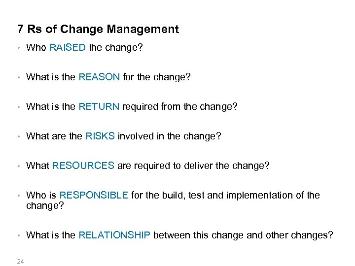 7 Rs of Change Management • Who RAISED the change? • What is the