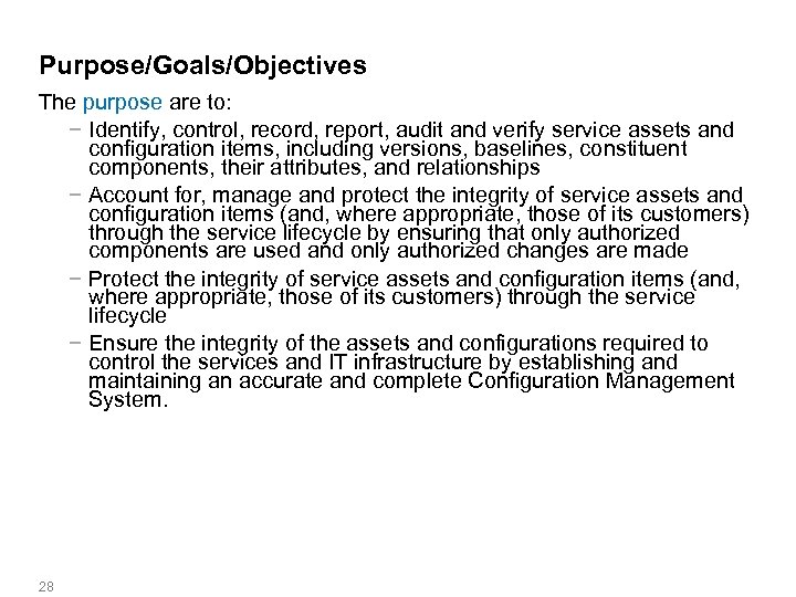 Purpose/Goals/Objectives The purpose are to: − Identify, control, record, report, audit and verify service