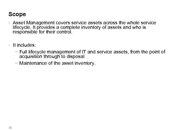 Scope • Asset Management covers service assets across the whole service lifecycle. It provides