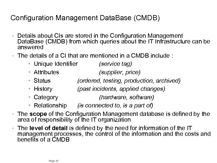 Configuration Management Data. Base (CMDB) Details about CIs are stored in the Configuration Management