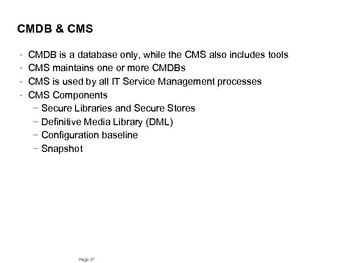 CMDB & CMS CMDB is a database only, while the CMS also includes tools