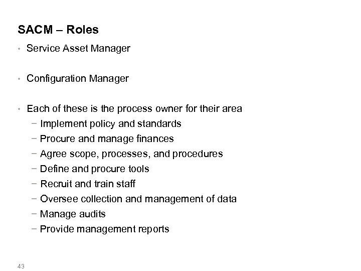 SACM – Roles • Service Asset Manager • Configuration Manager • Each of these
