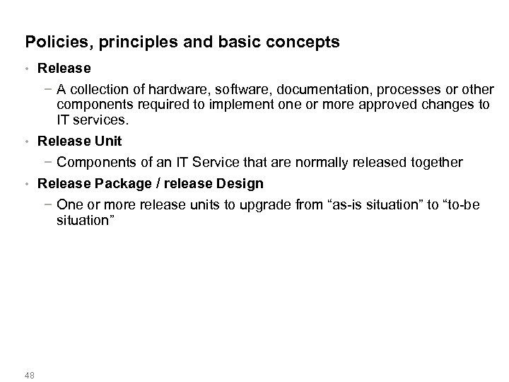 Policies, principles and basic concepts Release − A collection of hardware, software, documentation, processes