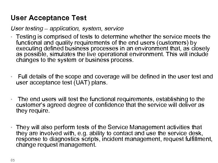User Acceptance Test User testing – application, system, service • Testing is comprised of