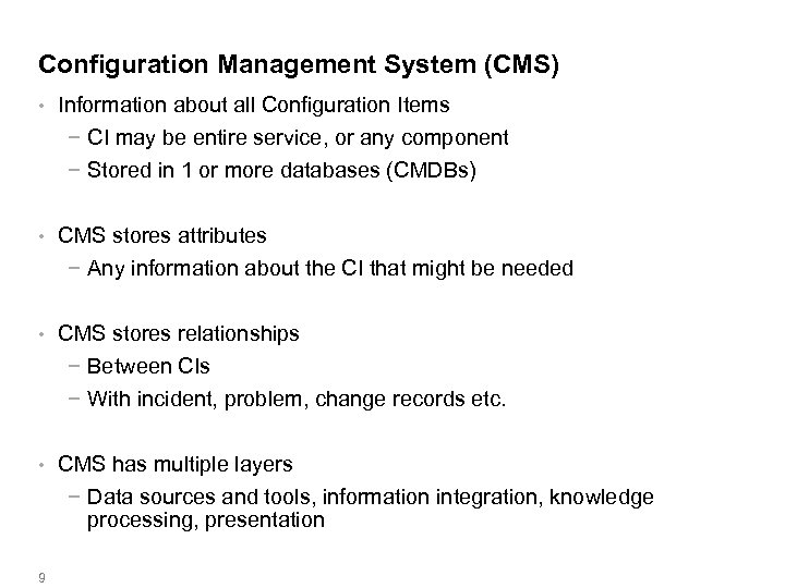 Configuration Management System (CMS) • Information about all Configuration Items − CI may be