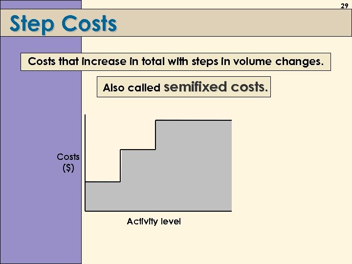 29 Step Costs that increase in total with steps in volume changes. Also called