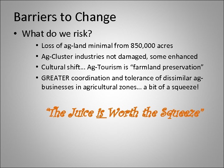 Barriers to Change • What do we risk? • • Loss of ag-land minimal
