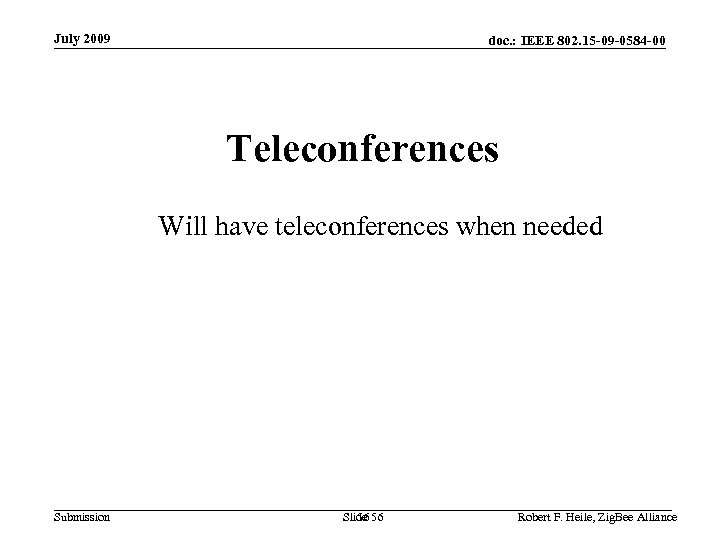 July 2009 doc. : IEEE 802. 15 -09 -0584 -00 Teleconferences Will have teleconferences