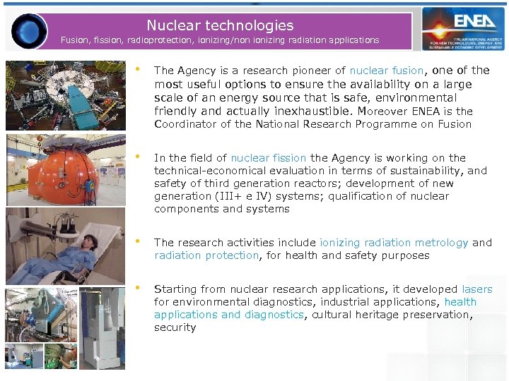 Nuclear technologies Fusion, fission, radioprotection, ionizing/non ionizing radiation applications • The Agency is a
